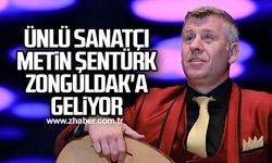Ünlü sanatçı Metin Şentürk Zonguldak'a geliyor
