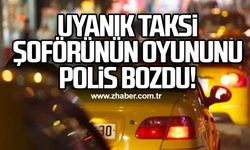 Uyanık taksi şoförünün oyununu polis bozdu!
