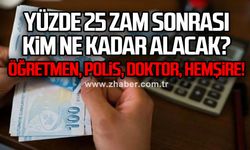 Yüzde 25 zam sonrası kim ne kadar alacak?