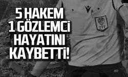 5 hakem 1 gözlemci hayatını kaybetti