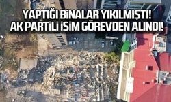 Yaptığı binalar yıkılmıştı... Şahin Avşaroğlu görevden alındı