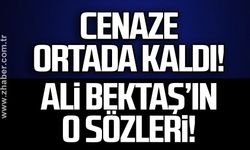 Cenaze ortada kaldı! Ali Bektaş’ın o sözleri!