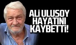 Ali Ulusoy hayatını kaybetti