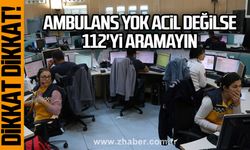 Ambulans yok acil değilse 112'yi aramayın