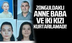 Zonguldaklı anne baba ve iki kızları depremde hayatını kaybetti