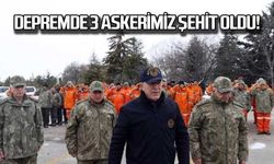 Depremde 3 askerimiz şehit oldu