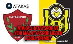 Atakaş Hatayspor ve Yeni Malatyaspor ligden çekiliyor mu? 