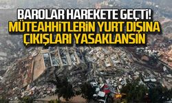 170 avukattan ortak dilekçe! Müteahhitlerin yurtdışına çıkışı yasaklansın!