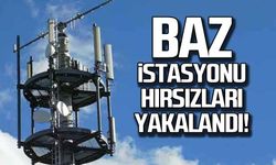 Baz istasyonu hırsızları yakalandı!