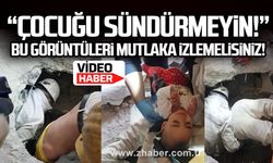 “Çocuğu sündürmeyin!” Bu görüntüleri mutlaka izlemelisiniz!