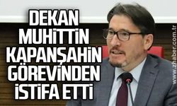 Dekan Muhittin Kapanşahin görevinden istifa etti