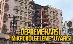Depreme karşı "Mikrobölgelenme" uyarısı
