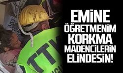 Emine öğretmenim korkma madencinin elindesin!