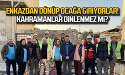 Enkazdan dönüp ocağa girdiler! Kahramanlar dinlenmez mi?