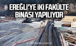 Ereğli'ye, iki fakülte binası yapılıyor