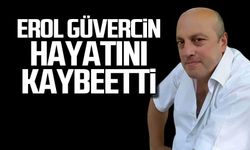 Erol Güvercin hayatını kaybetti