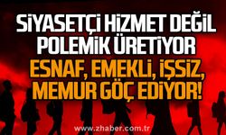Siyasetçi hizmet değil polemik üretiyor... Esnaf, emekli, işsiz, memur göç ediyor!