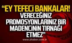 “Ey tefeci bankalar!