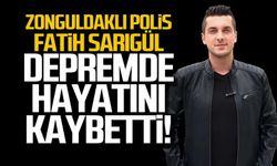 Zonguldaklı polis memuru Fatih Sarıgül depremde hayatını kaybetti