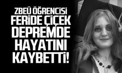 Feride Çiçek depremde hayatını kaybetti