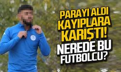 O futbolcu kayıplara karıştı! Parayı aldı bir daha gelmedi!