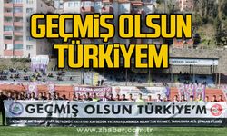 GEÇMİŞ OLSUN TÜRKİYEM