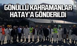 Gönüllü kahramanlar Hatay'a gönderildi
