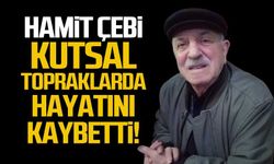 Hamit Çebi kutsal topraklarda hayatını kaybetti