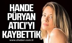 Hande Püryan Atıcı’yı kaybettik!
