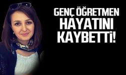 Öğretmen Hilal Altınbaş hayatını kaybetti