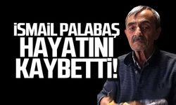 İsmail Palabaş hayatını kaybetti