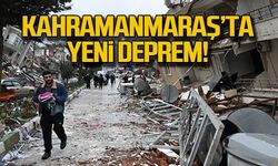 Kahramanmaraş'ta yeni deprem!