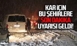 Kar için bu şehirlere son dakika uyarısı geldi!