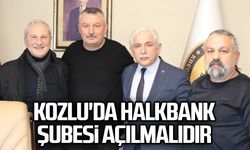 Demirköse: Halkbank Şubesi Kozlu'da açılmalı!.. 
