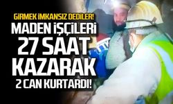 Maden işçisi 27 saat boyunca kazdı. 2 canı böyle kurtardı!