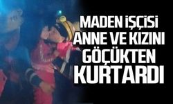 Maden işçisi anne ve kızını göçükten kurtardı!