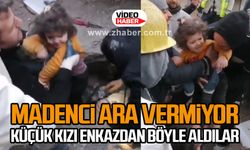 Madenci ara vermiyor... Küçük kızı enkazdan böyle aldılar