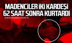 Madenciler iki kardeşi 62 saat sonra kurtardı