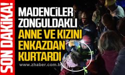 Maden işçileri mucizeyi gerçekleştirdi... Zonguldaklı anne ve kızı 65 saat sonra kurtarıldı
