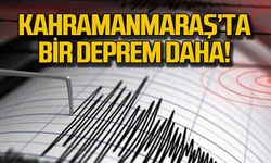 Kahramanmaraş'ta bir deprem daha!