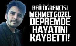 BEÜ öğrencisi Mehmet Gözel depremde hayatını kaybetti