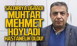 Muhtar Mehmet Hoyladı saldırıya uğradı!