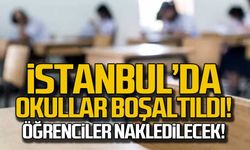 İstanbul'da okullar boşaltıldı! Öğrenciler nakledilecek