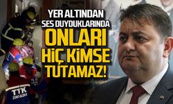 "Yer altından ses duyduklarında onları hiç kimse tutamaz!"