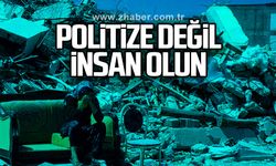 Politize değil, insan olun