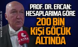 Prof. Dr. Ercan: Hesaplarıma göre 200 bin kişi göçük altında