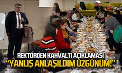 Rektörden kahvaltı açıklaması... "Yanlış anlaşıldım üzgünüm"