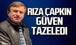 Rıza Çapkın güven tazeledi