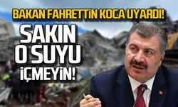 Bakan Koca uyardı... Sakın o suyu içmeyin!