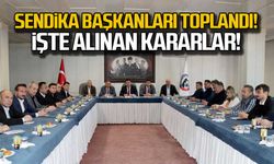 Sendika başkanları toplandı... İşte alınan kararlar!